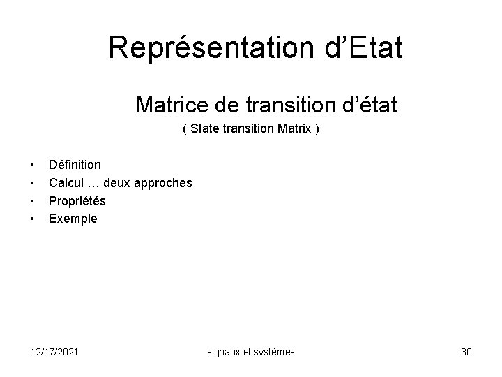 Représentation d’Etat Matrice de transition d’état ( State transition Matrix ) • • Définition