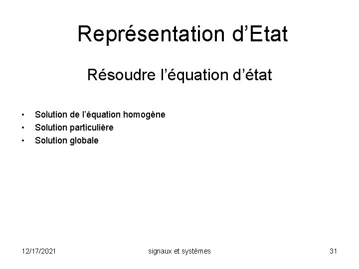 Représentation d’Etat Résoudre l’équation d’état • • • Solution de l’équation homogène Solution particulière
