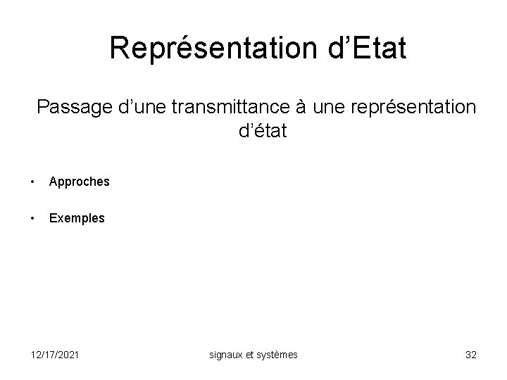 Représentation d’Etat Passage d’une transmittance à une représentation d’état • Approches • Exemples 12/17/2021