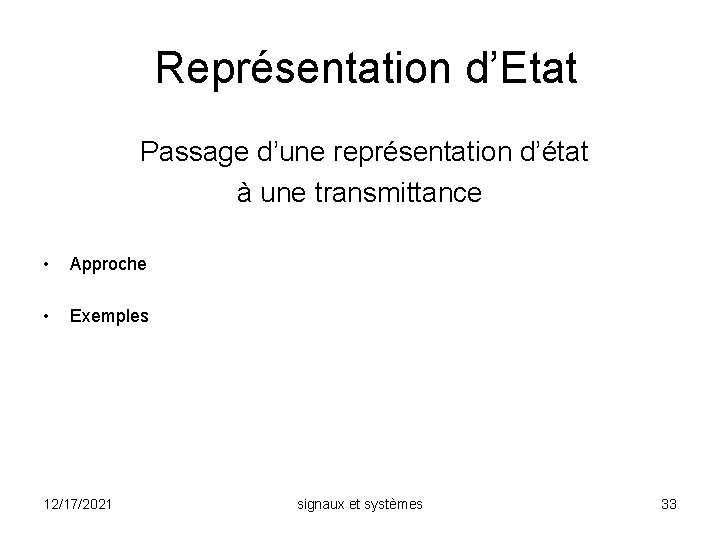 Représentation d’Etat Passage d’une représentation d’état à une transmittance • Approche • Exemples 12/17/2021