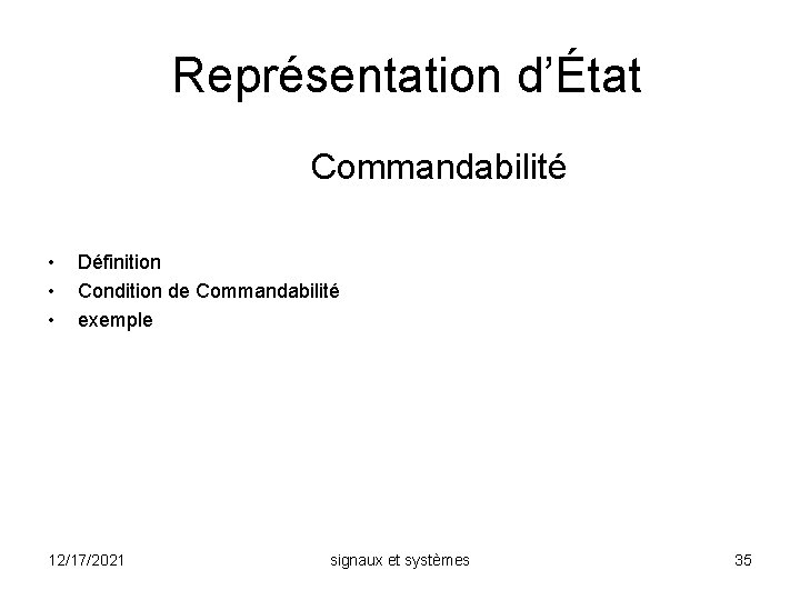 Représentation d’État Commandabilité • • • Définition Condition de Commandabilité exemple 12/17/2021 signaux et