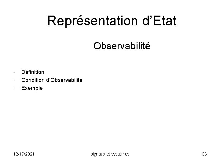 Représentation d’Etat Observabilité • • • Définition Condition d’Observabilité Exemple 12/17/2021 signaux et systèmes