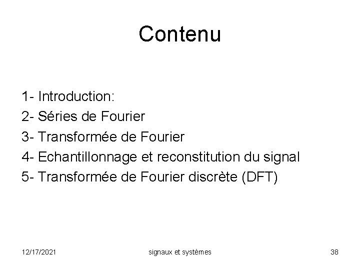 Contenu 1 - Introduction: 2 - Séries de Fourier 3 - Transformée de Fourier