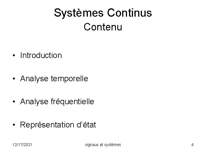 Systèmes Continus Contenu • Introduction • Analyse temporelle • Analyse fréquentielle • Représentation d’état