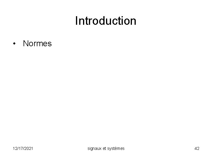 Introduction • Normes 12/17/2021 signaux et systèmes 42 