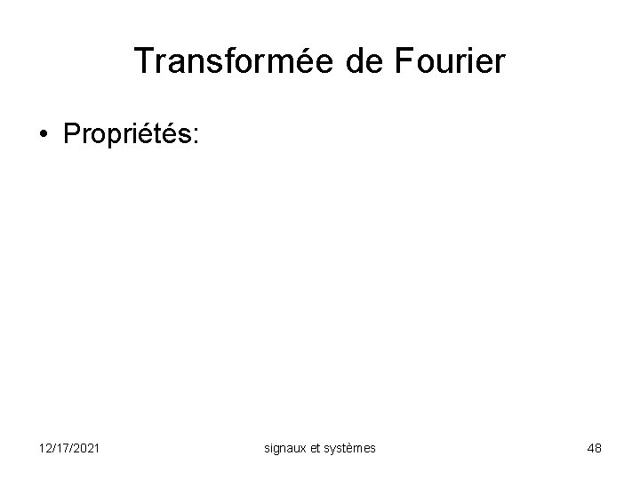 Transformée de Fourier • Propriétés: 12/17/2021 signaux et systèmes 48 