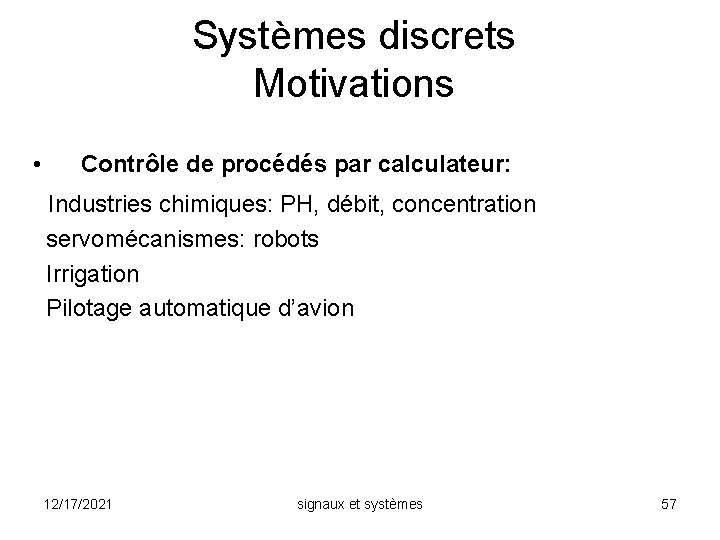 Systèmes discrets Motivations • Contrôle de procédés par calculateur: Industries chimiques: PH, débit, concentration