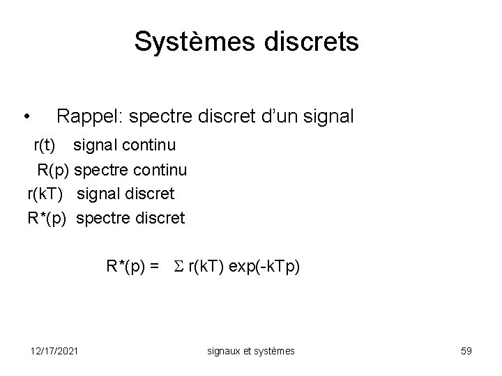 Systèmes discrets • Rappel: spectre discret d’un signal r(t) signal continu R(p) spectre continu