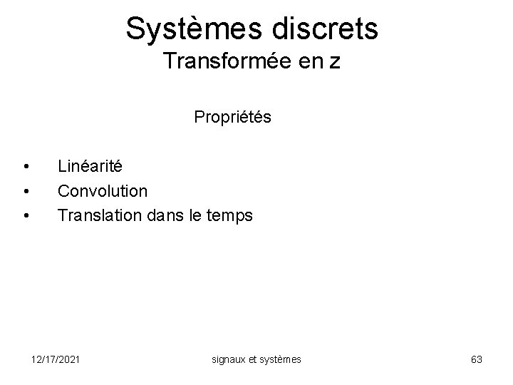 Systèmes discrets Transformée en z Propriétés • • • Linéarité Convolution Translation dans le