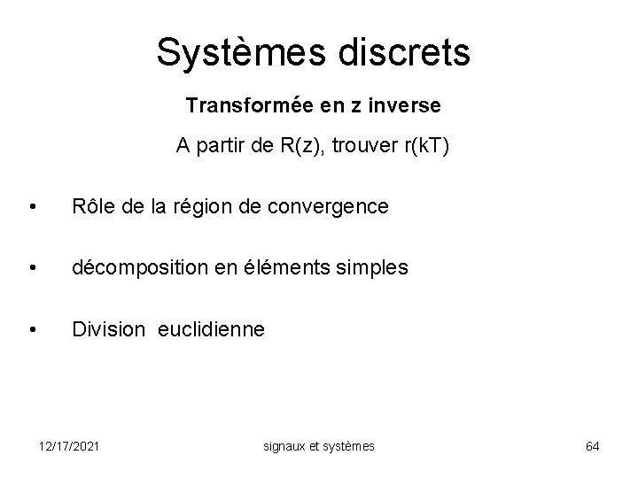 Systèmes discrets Transformée en z inverse A partir de R(z), trouver r(k. T) •