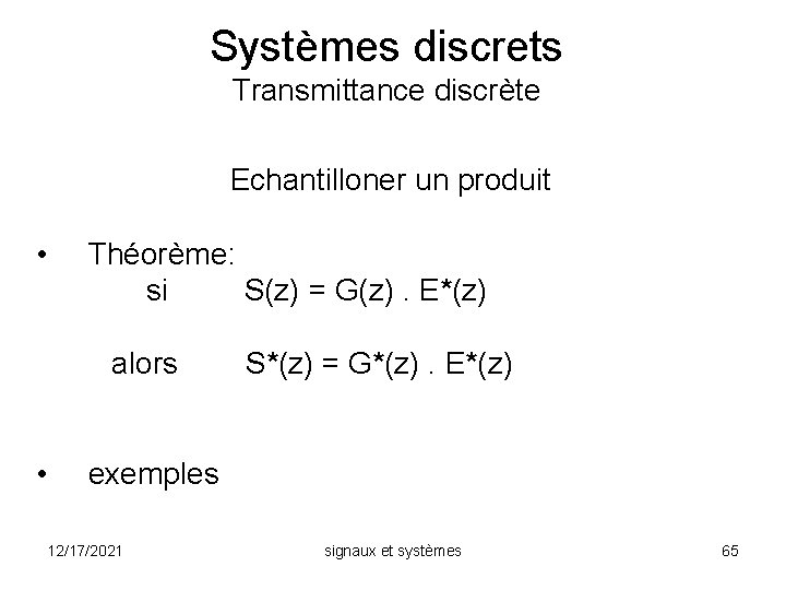 Systèmes discrets Transmittance discrète Echantilloner un produit • Théorème: si S(z) = G(z). E*(z)