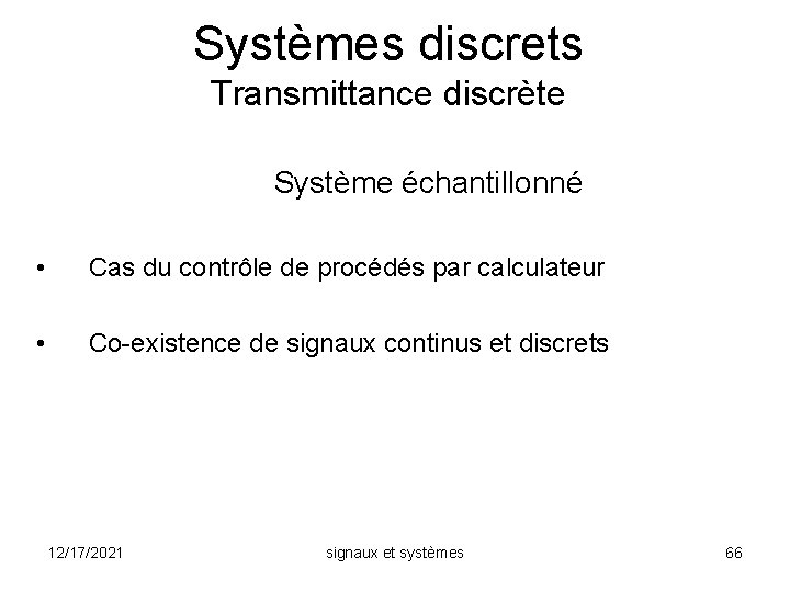 Systèmes discrets Transmittance discrète Système échantillonné • Cas du contrôle de procédés par calculateur