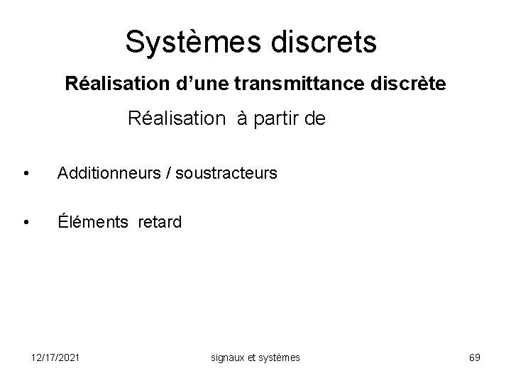 Systèmes discrets Réalisation d’une transmittance discrète Réalisation à partir de • Additionneurs / soustracteurs