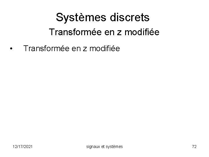 Systèmes discrets Transformée en z modifiée • Transformée en z modifiée 12/17/2021 signaux et