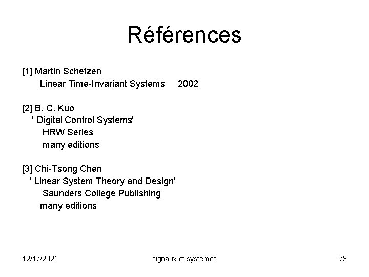 Références [1] Martin Schetzen Linear Time-Invariant Systems 2002 [2] B. C. Kuo ' Digital