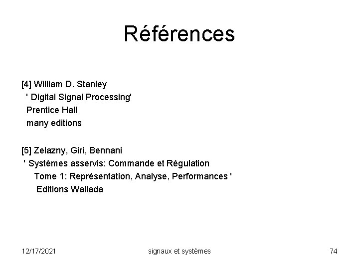 Références [4] William D. Stanley ' Digital Signal Processing' Prentice Hall many editions [5]