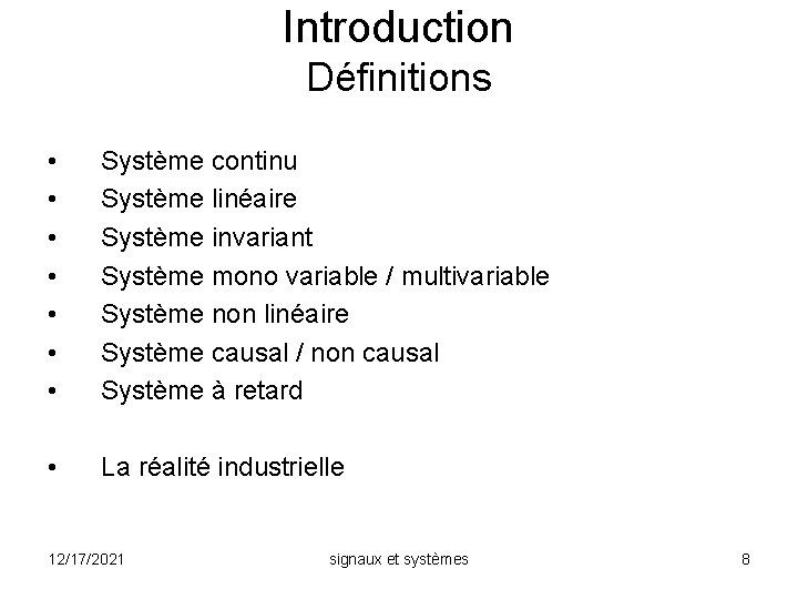 Introduction Définitions • • Système continu Système linéaire Système invariant Système mono variable /