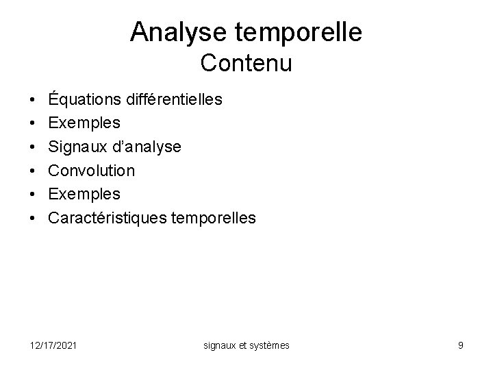 Analyse temporelle Contenu • • • Équations différentielles Exemples Signaux d’analyse Convolution Exemples Caractéristiques