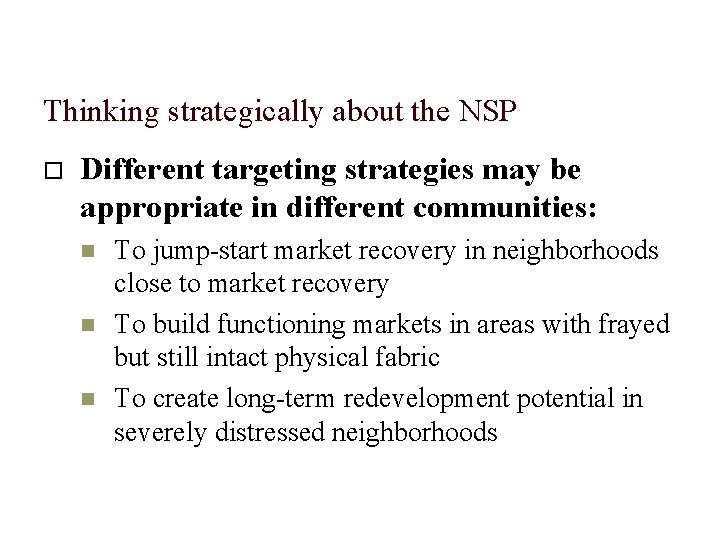 Thinking strategically about the NSP Different targeting strategies may be appropriate in different communities: