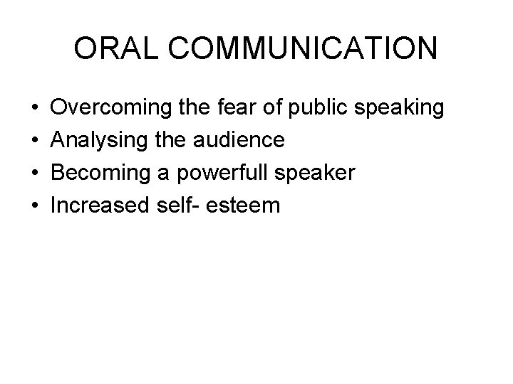 ORAL COMMUNICATION • • Overcoming the fear of public speaking Analysing the audience Becoming