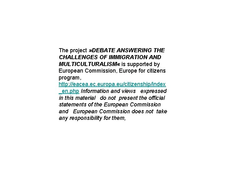 The project » DEBATE ANSWERING THE CHALLENGES OF IMMIGRATION AND MULTICULTURALISM « is supported