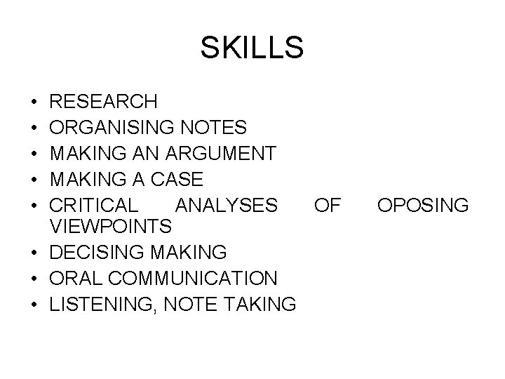 SKILLS • • • RESEARCH ORGANISING NOTES MAKING AN ARGUMENT MAKING A CASE CRITICAL