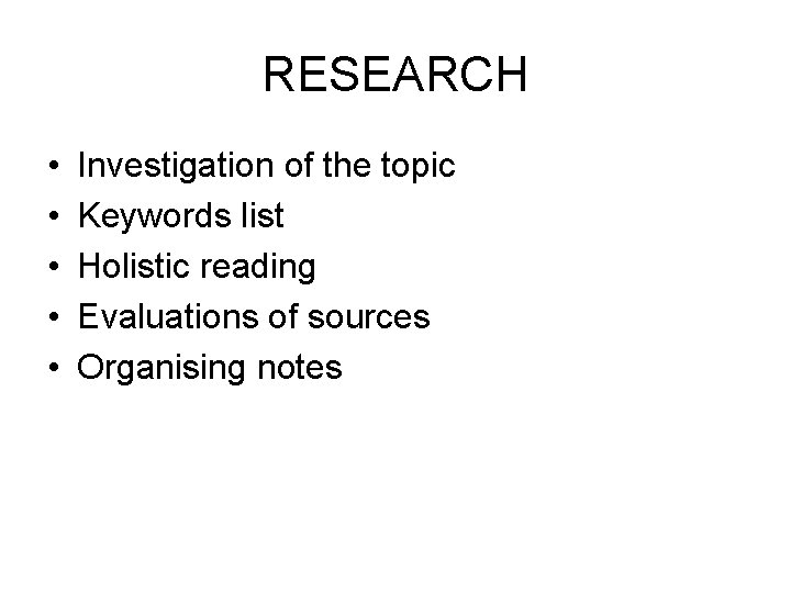 RESEARCH • • • Investigation of the topic Keywords list Holistic reading Evaluations of