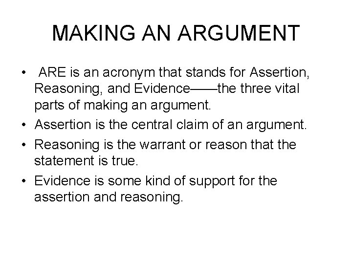 MAKING AN ARGUMENT • ARE is an acronym that stands for Assertion, Reasoning, and