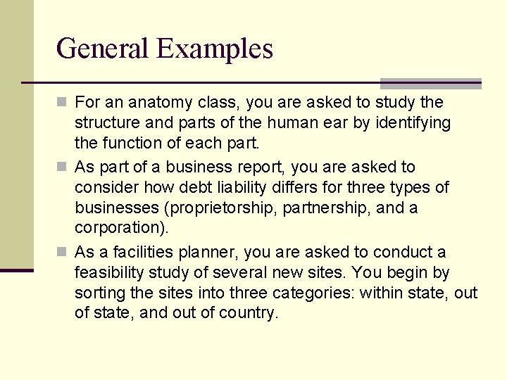 General Examples n For an anatomy class, you are asked to study the structure