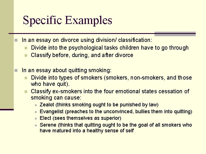 Specific Examples n In an essay on divorce using division/ classification: n n Divide