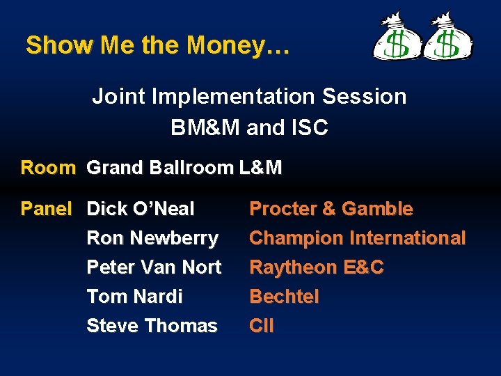 Show Me the Money… Joint Implementation Session BM&M and ISC Room Grand Ballroom L&M