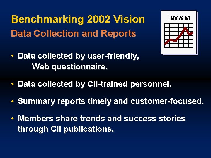 Benchmarking 2002 Vision BM&M Data Collection and Reports • Data collected by user-friendly, Web