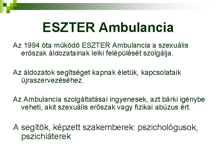 ESZTER Ambulancia Az 1994 óta működő ESZTER Ambulancia a szexuális erőszak áldozatainak lelki felépülését