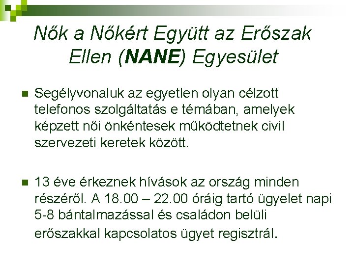 Nők a Nőkért Együtt az Erőszak Ellen (NANE) Egyesület n Segélyvonaluk az egyetlen olyan