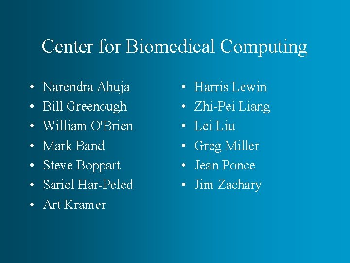 Center for Biomedical Computing • • Narendra Ahuja Bill Greenough William O'Brien Mark Band