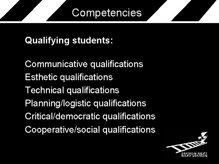 Competencies Qualifying students: Communicative qualifications Esthetic qualifications Technical qualifications Planning/logistic qualifications Critical/democratic qualifications Cooperative/social