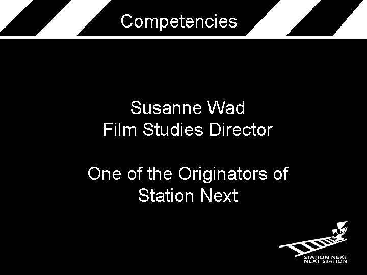 Competencies Susanne Wad Film Studies Director One of the Originators of Station Next 