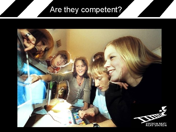 Are they competent? 