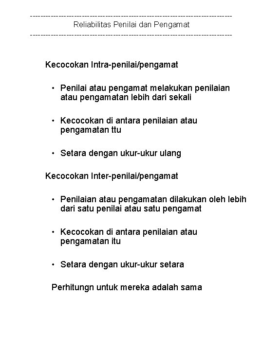 ---------------------------------------Reliabilitas Penilai dan Pengamat --------------------------------------- Kecocokan Intra-penilai/pengamat • Penilai atau pengamat melakukan penilaian atau