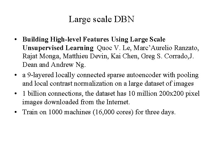 Large scale DBN • Building High-level Features Using Large Scale Unsupervised Learning Quoc V.