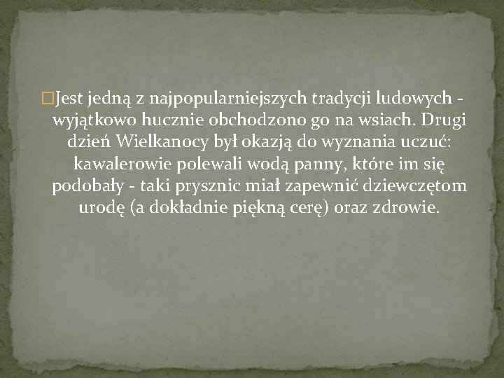 �Jest jedną z najpopularniejszych tradycji ludowych - wyjątkowo hucznie obchodzono go na wsiach. Drugi