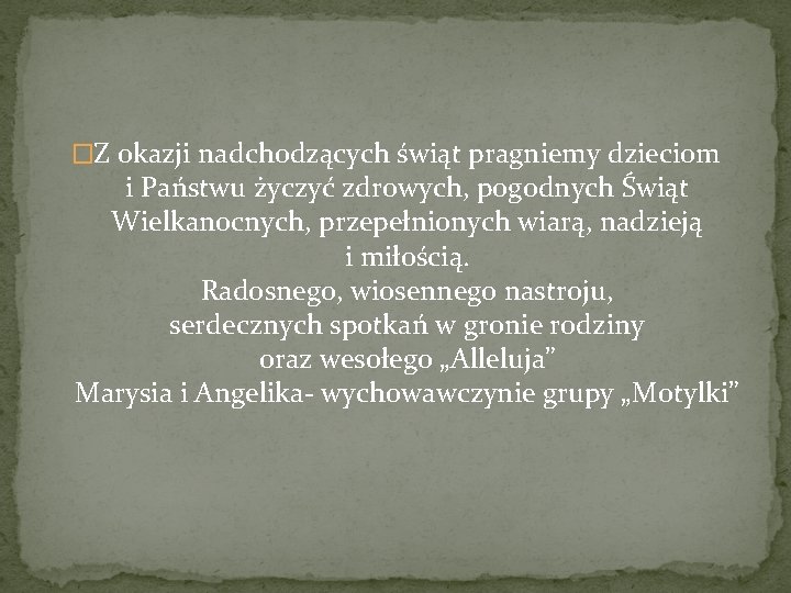 �Z okazji nadchodzących świąt pragniemy dzieciom i Państwu życzyć zdrowych, pogodnych Świąt Wielkanocnych, przepełnionych