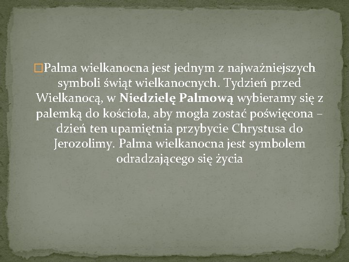 �Palma wielkanocna jest jednym z najważniejszych symboli świąt wielkanocnych. Tydzień przed Wielkanocą, w Niedzielę