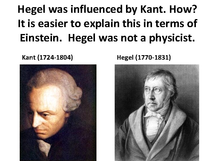 Hegel was influenced by Kant. How? It is easier to explain this in terms