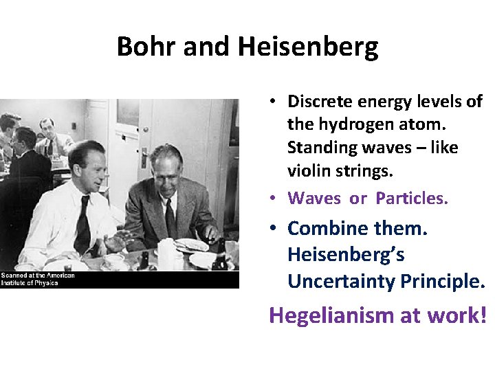 Bohr and Heisenberg • Discrete energy levels of the hydrogen atom. Standing waves –