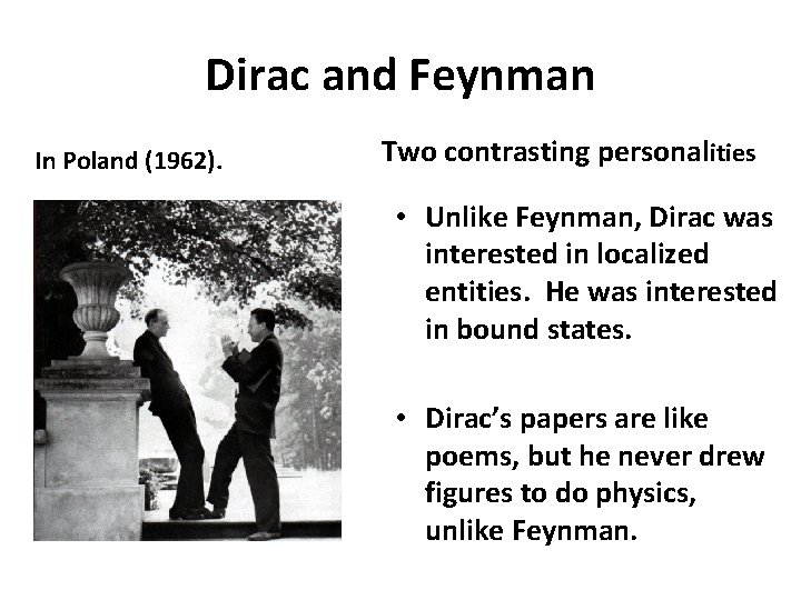 Dirac and Feynman In Poland (1962). Two contrasting personalities • Unlike Feynman, Dirac was