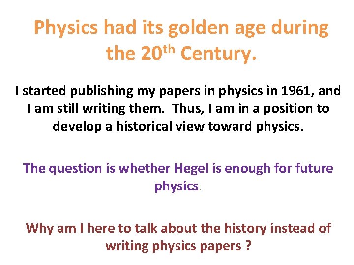 Physics had its golden age during the 20 th Century. I started publishing my