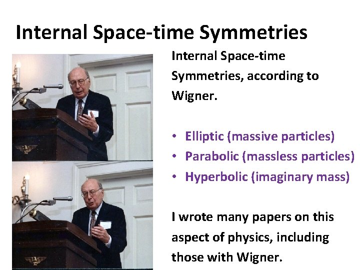 Internal Space-time Symmetries, according to Wigner. • Elliptic (massive particles) • Parabolic (massless particles)