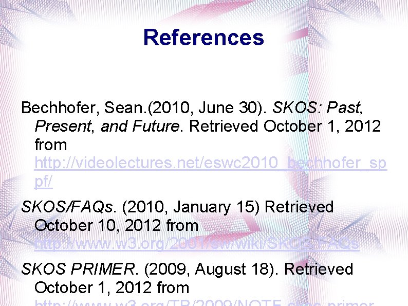 References Bechhofer, Sean. (2010, June 30). SKOS: Past, Present, and Future. Retrieved October 1,