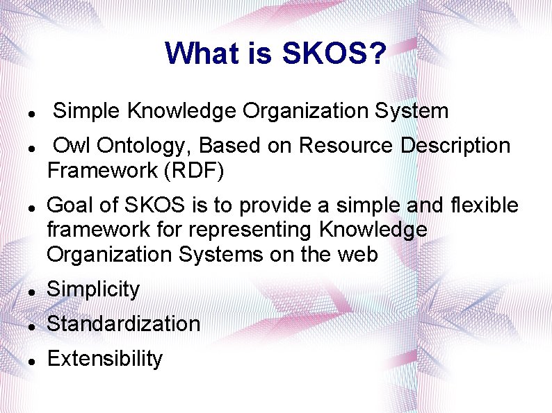 What is SKOS? Simple Knowledge Organization System Owl Ontology, Based on Resource Description Framework